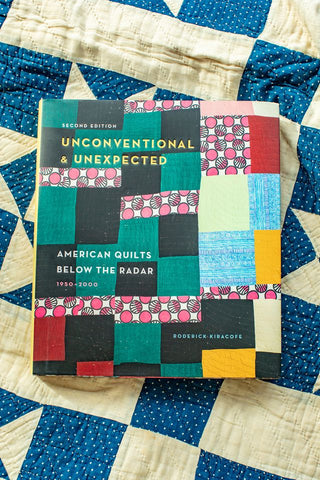 Unconventional & Unexpected: American Quilts Below the Radar by Roderick Kiracofe