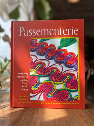 Passementerie: Handcrafting Contemporary Trimmings, Fringes, Tassels, and More By Elizabeth Ashdown