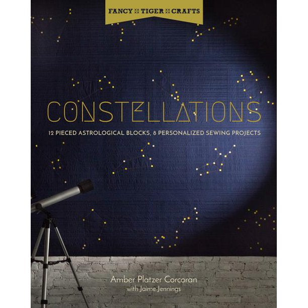 Constellations: 12 Pieced Astrological Blocks, 8 Personalized Sewing Projects Book
